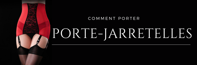 comment porter des portes-jarretelles