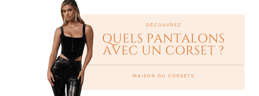 Quel pantalon avec un corset ? | Maison du Corset